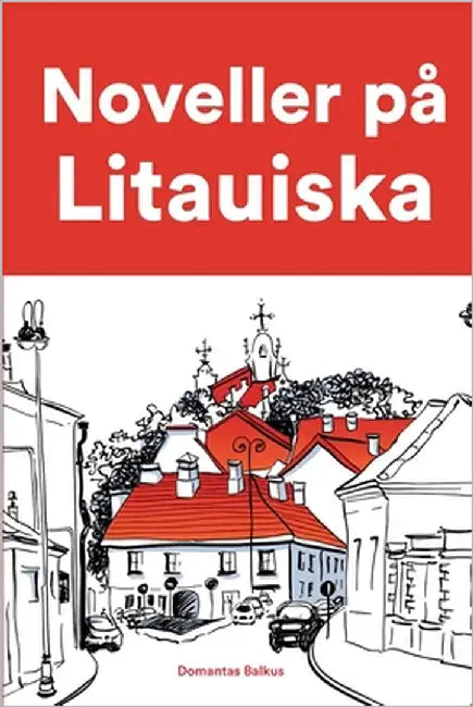 Noveller på Litauiska: Korta berättelser på Litauiska för nybörjare och elever på mellanstadiet by Balkus, Domantas