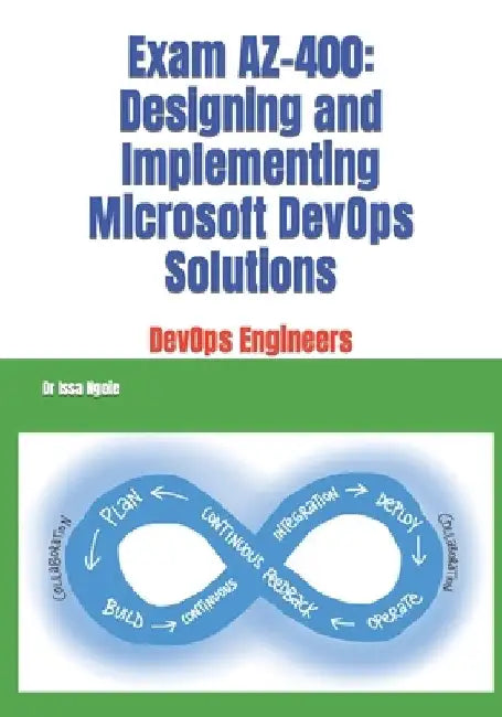 Exam AZ-400: Designing and Implementing Microsoft DevOps Solutions by Issa Ngoie