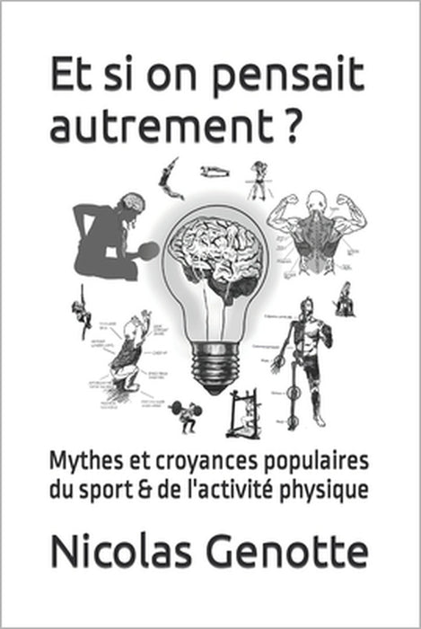 Et si on pensait autrement ?: Mythes et croyances populaires du sport & de l'activité physique by Nicolas Genotte
