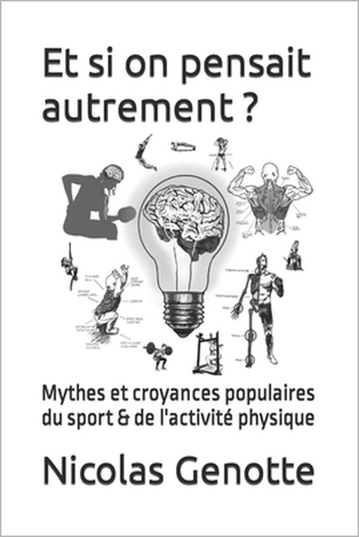Et si on pensait autrement ?: Mythes et croyances populaires du sport & de l'activité physique by Nicolas Genotte