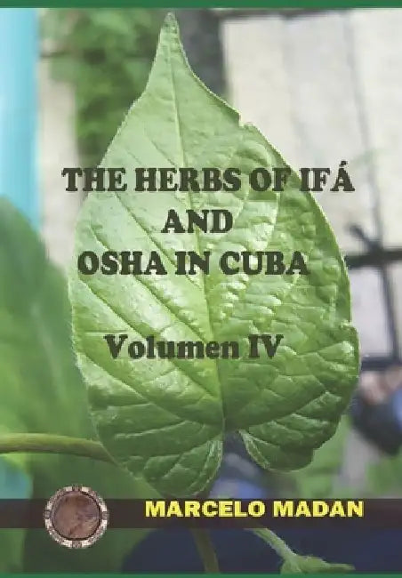The Herbs of Ifa and OSHA in Cuba Volumen IV by Marcelo Madan