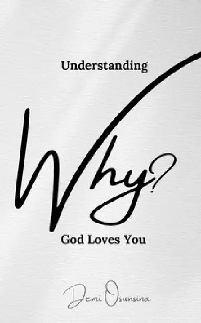 Understanding Why God Loves You by Demilade Osunsina