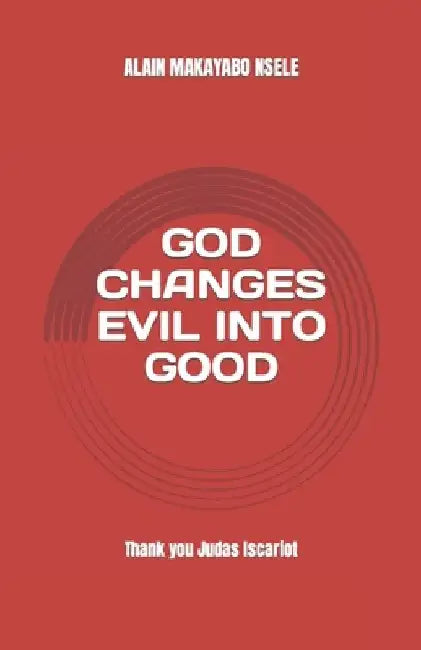 God Changes Evil Into Good by Alain Patrick Makayabo Nsele