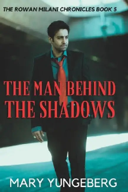 The Man Behind the Shadows by Mary Yungeberg