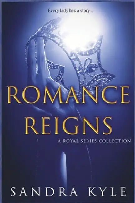Romance Reigns - A Royal Series Collection by Sandra Kyle
