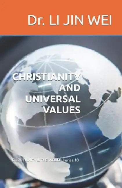 Christianity and Universal Values: CHRISTIANITY & THE WORLD Series 10 by Li Jin Wei