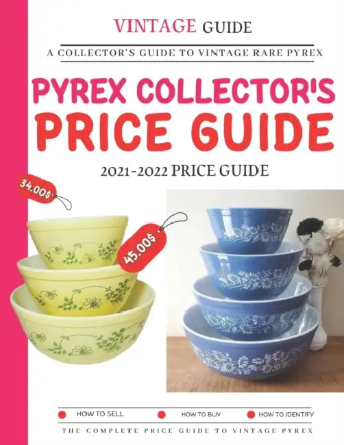 Pyrex Collector's Price Guide 2021-2022: A Collector's Guide To Vintage Rare Pyrex by Dwayne Jr. Barnes