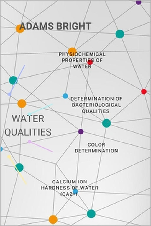 Determination of physiochemical properties of water: Physiochemical properties of water by Adams Bright