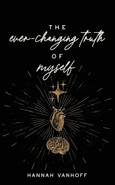The Ever-Changing Truth of Myself by Hannah Vanhoff
