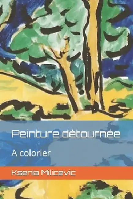 Peinture détournée: A colorier by Ksenia Milicevic