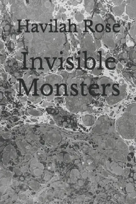 Invisible Monsters by Havilah Rose