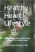 Healthy Heart Lifestyle: All about heart attack and lifestyle changes for a healthy heart by Annabel Daniels