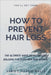 How to Prevent Hair Loss: The Ultimate Guide to Avoid/Cure Balding for both men and women. by Varis C. Harris-Wells
