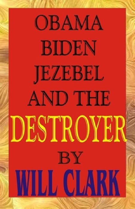 Obama, Biden, Jezebel and the Destroyer by Will Clark