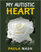My Autistic Heart by Paula Nash