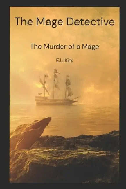 The Mage Detective 2: The Murder of a Mage by E. L. Kirk