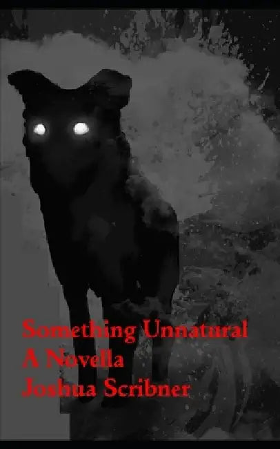 Something Unnatural: A Novella by Joshua Scribner