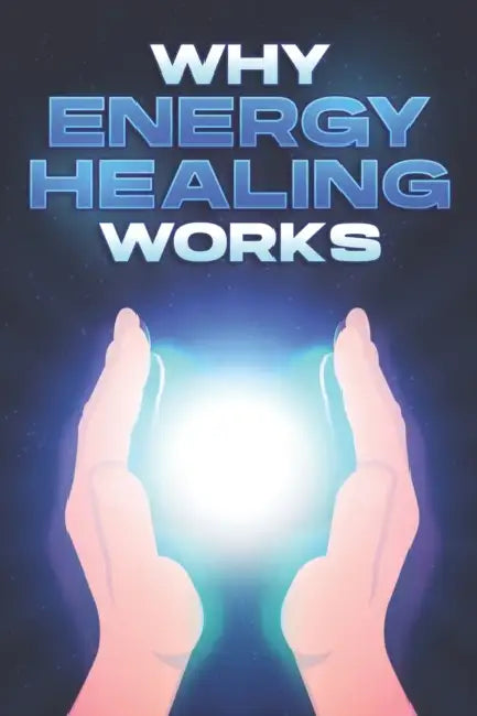 Why Energy Healing Works: Why Alternative Medicine Works #11 by Sherry Lee