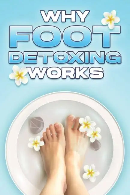 Why Foot Detoxing Works: Why Alternative Medicine Works #12 by Sherry Lee