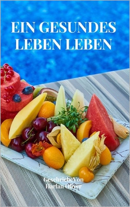 Ein Gesundes Leben Leben by Harlan Oliver