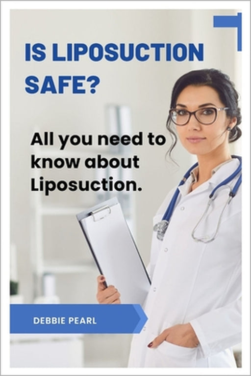 Is liposuction safe?: All you need to know about liposuction. by Debbie Pearl