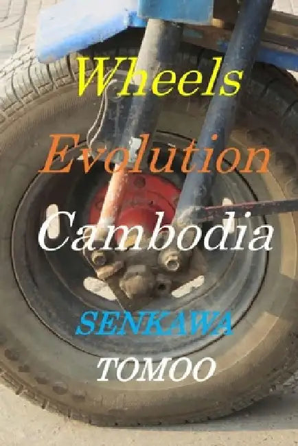 Wheels Evolution Cambodia: Wheels Evolution Cambodia by Egashira Shoichi