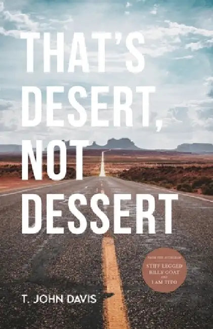 That's Desert, Not Dessert by T. John Davis