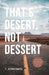 That's Desert, Not Dessert by T. John Davis