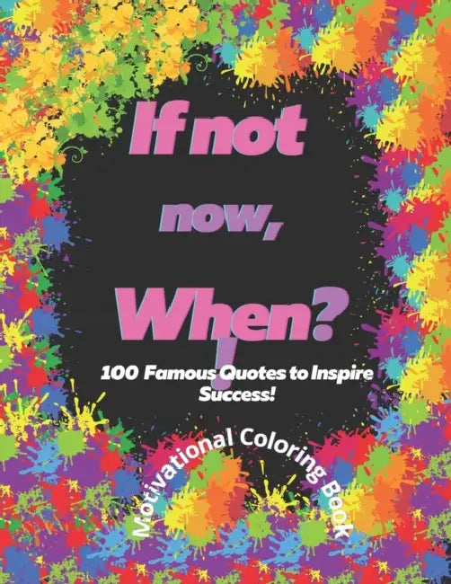 If not now, When?! 100 Famous Quotes to Inspire Success!: Motivational Coloring Book by Rhada Nation Editors