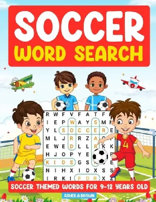 Soccer Search words: Soccer theme words for 9-12 years old by Asher A. Brown