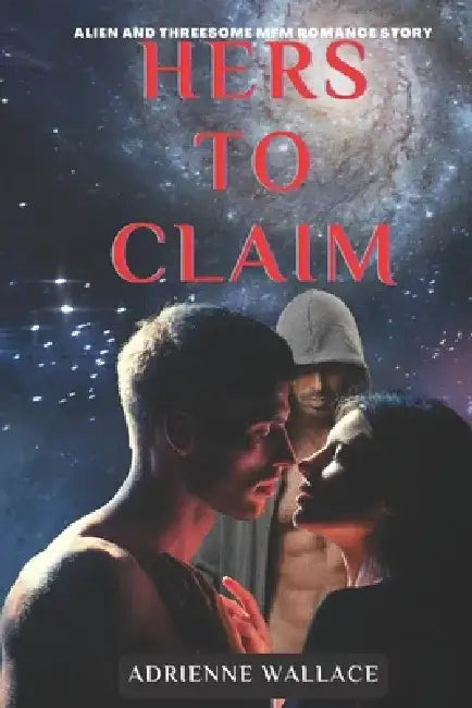 Hers to Claim: Alien and Threesome MFM Romance Story by Adrienne Wallace