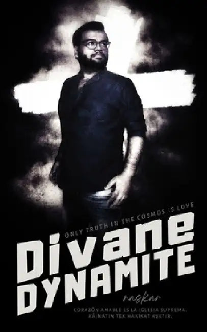 Divane Dynamite: Only truth in the cosmos is love by Abhijit Naskar