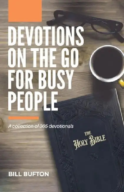 Devotions on the Go for Busy People: A collection of 365 devotionals by Bill Bufton