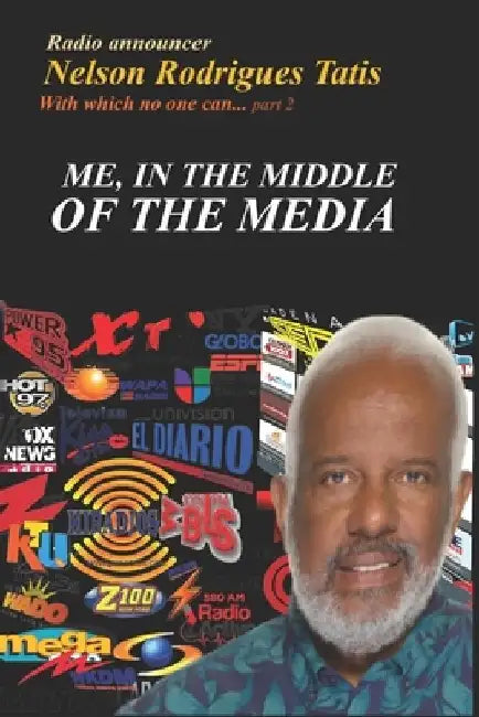 Me, In the Middle of the Media by Nelson Rodrigues Tatis