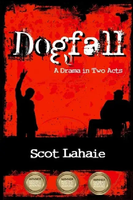 Dogfall: A Drama in Two Acts by Scot Lahaie