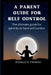A Parent Guide for Self Control: The Ultimate guide for parents to have self control by Ronald R. Parker
