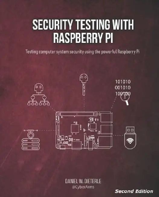 Security Testing with Raspberry Pi, Second Edition by Daniel W. Dieterle