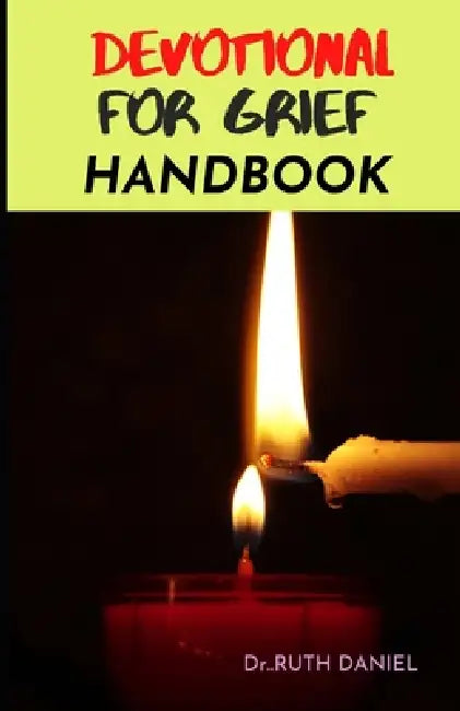 The Devotional for Grief Handbook: How to be ThankFULL in the midst of grief by Ruth Daniel