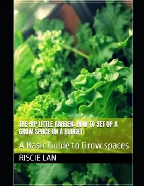 The Hip Little Garden: HOW TO SET UP A GROW SPACE ON A BUDGET: A Basic Guide to Grow spaces by David L