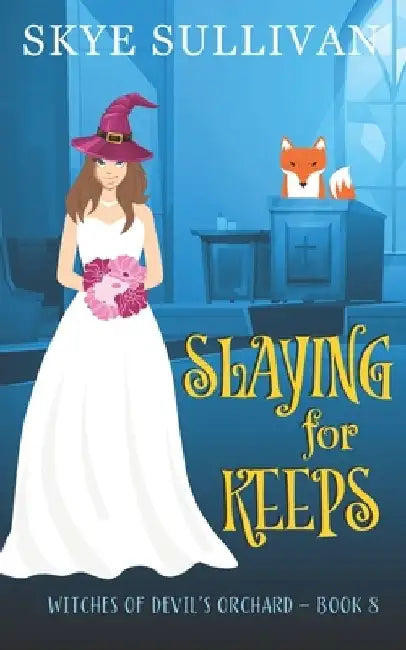 Slaying for Keeps: A Paranormal Cozy Mystery (Witches of Devil's Orchard Book 8) by Skye Sullivan