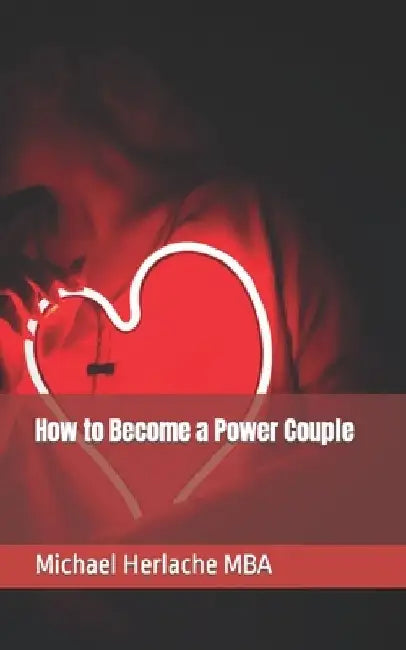 How to Become a Power Couple by Michael Herlache Mba