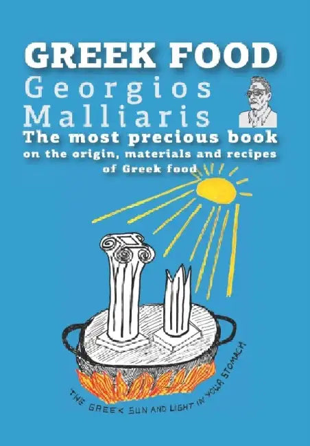 Greek Food: The most precious book on the origin, materials and recipes of Greek food by Georgios Malliaris