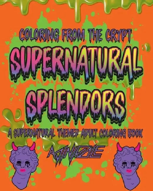 Supernatural Splendors: A Supernatural Themed Adult Coloring Book by Adrienne Nicole Ingram