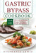 Gastric Bypass Cookbook: Top 100 Delicious and Healthy Recipes for Dinner, Snacks and Desserts by Stephanie Lewis