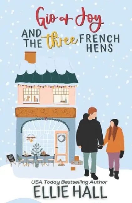 Gio & Joy and the Three French Hens: Small town, feel good, romantic comedy by Ellie Hall