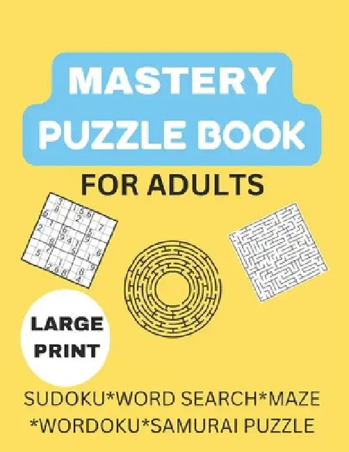 Mastery Puzzle Book: Puzzles for Adults: Over 300 Challenging And Entertaining Fun Puzzles by Aisha Jajere