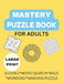 Mastery Puzzle Book: Puzzles for Adults: Over 300 Challenging And Entertaining Fun Puzzles by Aisha Jajere
