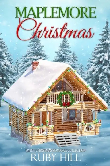 Maplemore Christmas: Sweet Christmas Romance Collection by Ruby Hill