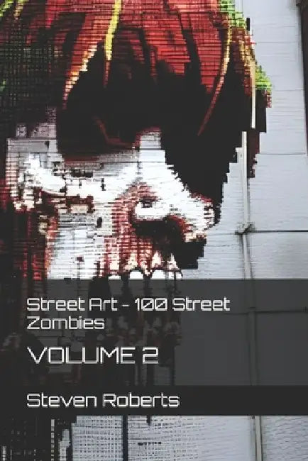 Street Art - 100 Street Zombies 2 by Steven Roberts