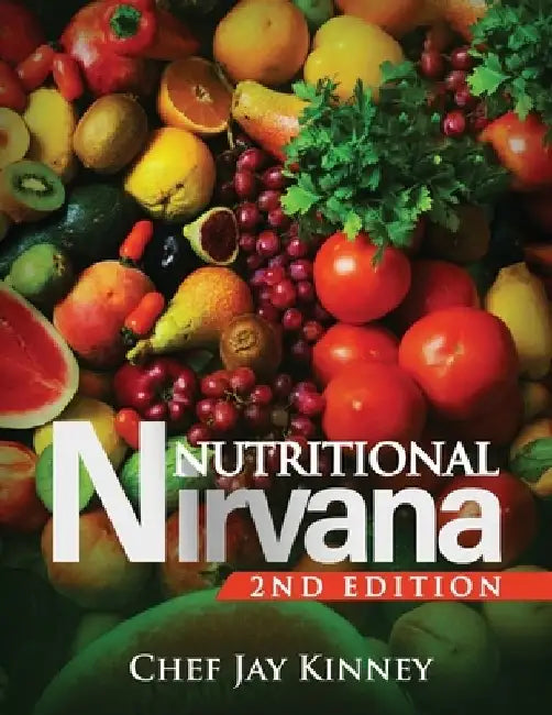 Nutritional Nirvana: 2nd Edition by Chef Jay Kinney